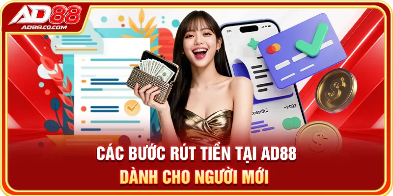 Rút Tiền Tại AD88: 4 Bước, Lỗi Thường Gặp & Cách Xử Lý 1 Các bước rút tiền tại AD88 dành cho người mới