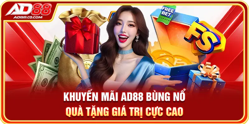 Khuyến Mãi AD88: Ưu Đãi, Điều Kiện & Cách Nhận 1 Khuyến mãi AD88 bùng nổ quà tặng giá trị cực cao