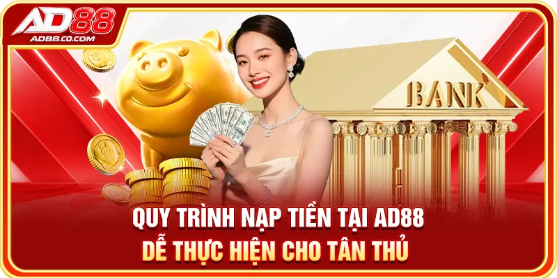Nạp Tiền Tại AD88: Phương Thức, Các Bước & Xử Lý Lỗi 2 Quy trình nạp tiền tại AD88 dễ thực hiện cho tân thủ